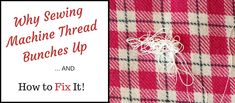 a red and white checkered fabric with the words why sewing machine thread bundles up and how to fix it