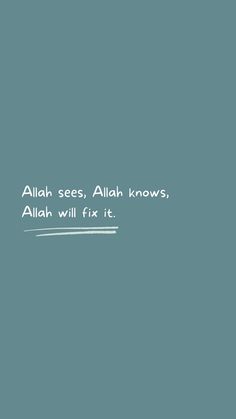 an arabic quote on blue background that says, all ah sees, aliah knows, allah will fix it