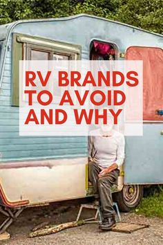 an old man sitting on a chair in front of a trailer with the words rv brands to avoid and why