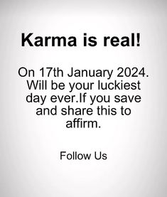 a black and white photo with the text karma is real on 17th january 2012 will be your luckest day ever if you save and share this to affirm