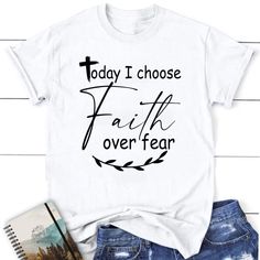 Christian T Shirts Today I Choose Faith Over Fear T Shirt, Blessed T Shirt, Bible T shirt, T shirt Women Choose Faith Over Fear, Christian Tshirts Women, Christian Tshirt Design, Christian T Shirts, Religious Illustration, Spiritual Messages, Christian T Shirt, Faith Over Fear, Favorite Bible Verses