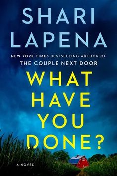 the cover of what have you done? by shari lapena, which is written in