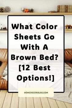 What Color Sheets Go With A Brown Bed? [12 Best Options!]