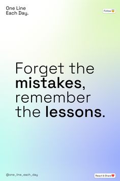 a quote that reads forget the mistakes, remember the lessons