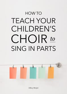 the words how to teach your children's choir to sing in parts are lined up on clothes pins