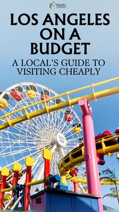 an amusement park with the text los angeles on a budget, a local's guide to visiting cheaply