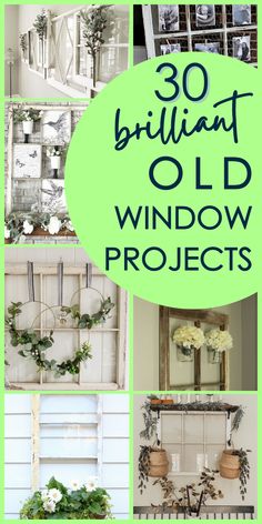 the words 30 brilliant old window projects are displayed in green and white frames with flowers on them