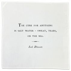 a piece of paper with an image of a quote on it that reads, the cure for anything is salt water - sweat tears, or the sea