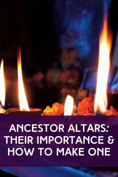 candles with the words, ancestor altars their importance and how to make one