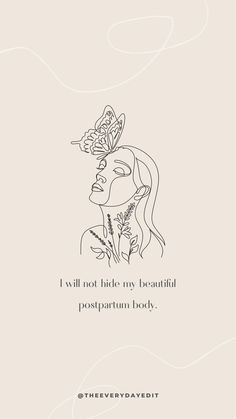 a drawing of a woman with flowers on her head and the words i will not hide my beautiful postpartum body