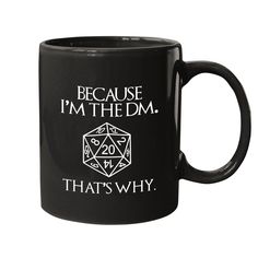 a black coffee mug with the words because i'm the dm that's why