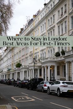 cars parked on the side of a street next to tall buildings with words where to stay in london best areas for first - timers