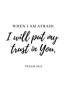 an image with the words, when i am afraid, i will put my trust in you