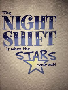 the night shift is when the stars come out