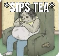 a woman sitting in a green chair with the caption sips tea