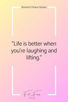 a quote that says life is better when you're laughing and lifting