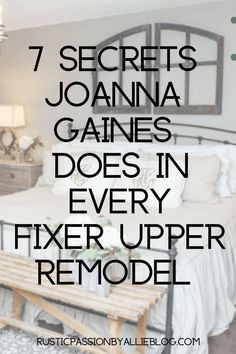 a bed with the words 7 secrets joanna ganies does in every fixer upper remodel