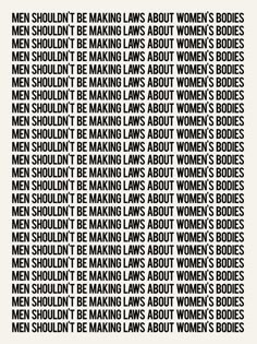 the words men shouldn't be making laws about women's bodies are shown in black and white