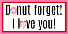 a donut is in the middle of a sign that says, donut forget i love you