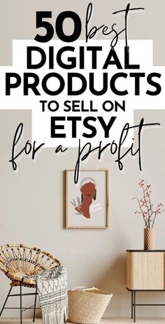 a living room with the words 50 best digital products to sell on etsy for a profits