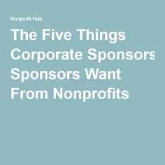 the five things corporate sponsors want from nonprofits by norman ruhle