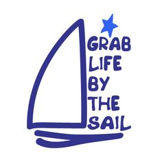 a sail boat with the words grab life by the sail