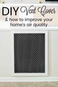 a black and white photo with the words diy vent cover and how to improve your home's air quality