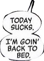 two speech bubbles that say today sucks, i'm gon't back to bed