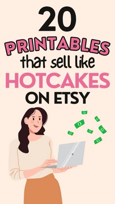 a woman holding a laptop with money coming out of it and the words 20 printables that sell like hotcakes on etsy