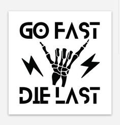 a black and white poster with the words go fast, die last