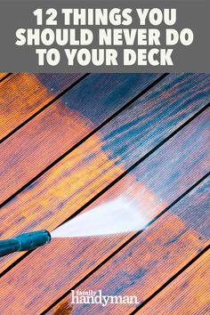 a sprayer is spraying water on a deck with the words 12 things you should never do to your deck