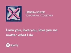 Spotify lyrics txt - loser lover Txt Songs, Songs That Describe Me, Kpop Music, Music Lyrics Songs