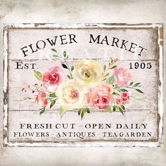 a sign with flowers painted on it that says flower market est, fresh cut - open daily flowers antiques - tea garden