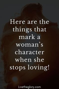 a woman hugging her man with the words here are the things that mark a woman's character when she stops loving