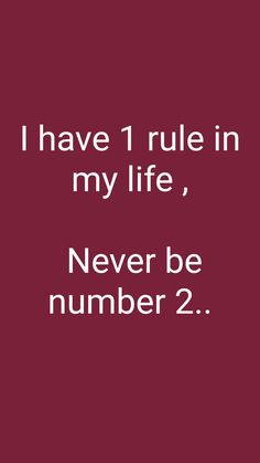 a red background with the words i have 1 rules in my life, never be number 2