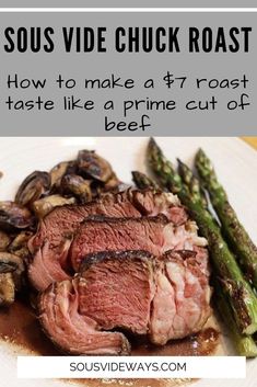 steak and asparagus on a white plate with text overlay that says sous vie chuck roast how to make a $ 7 roast taste like a prime cut of beef