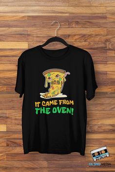 a t - shirt that says it came from the oven