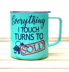 a blue coffee mug that says everything i touch turns to sold