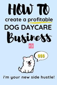 a dog with a speech bubble saying how to create a portable dog daycare business