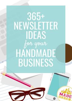 the text reads, 365 + news letter ideas for your handmade business on top of a pile of office supplies