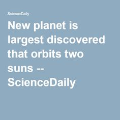 New planet is largest discovered that orbits two suns -- ScienceDaily Organic Molecules, Boost Memory, Gut Microbiota, Improve Memory, Chronic Fatigue, Food For Thought, Side Effects, New Model, Astronomy