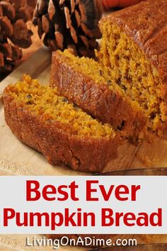 the best ever pumpkin bread is sliced on a cutting board with pine cones in the background