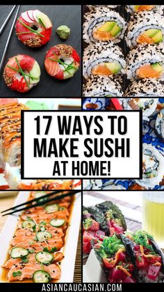 different sushi images with the words 17 ways to make sushi at home