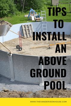 an above ground pool being built with the words tips to install an above ground pool