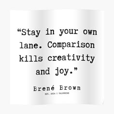 a black and white quote with the words, stay in your own lane comparison skills creativity and joy