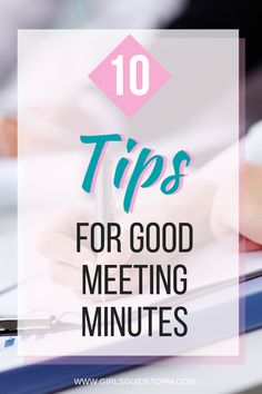 a person writing on a notepad with the words 10 tips for good meeting minutes