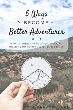 someone holding up a sticker with the text 5 ways to become a better adventurer