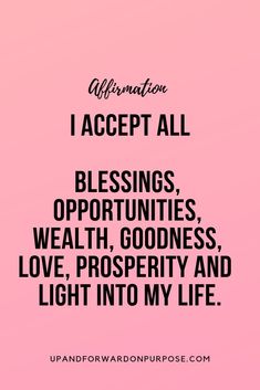 a pink background with the words affirmation i accept all blessings, opuntities, love, prosperity and light into my life