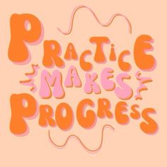 the words practice makes progress written in pink and orange