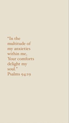 a quote from the bible, in the multitude of my anxiouses within me, your comforts delights to soul